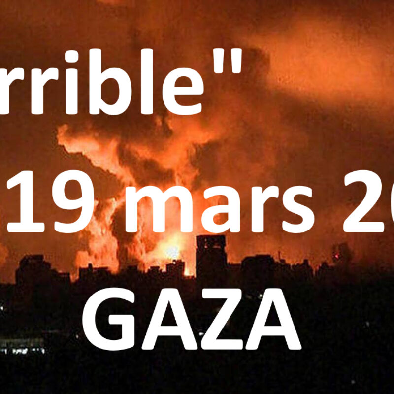 Éphéméride Rebelle # 49 :  » Terrible ! » Nuit du 18 au 19 mars 2025, avec Ziad depuis Gaza…