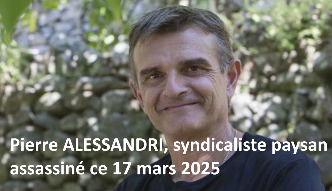 PIERRE ALESSANDRI, syndicaliste paysan assassiné ce 17 mars 2025