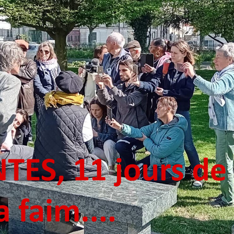 « FAIM DE JUSTICE POUR LA PALESTINE  » – 11 ième jour de grève de la faim; NANTES; Reportage exceptionnel riche de rencontres encourageantes.