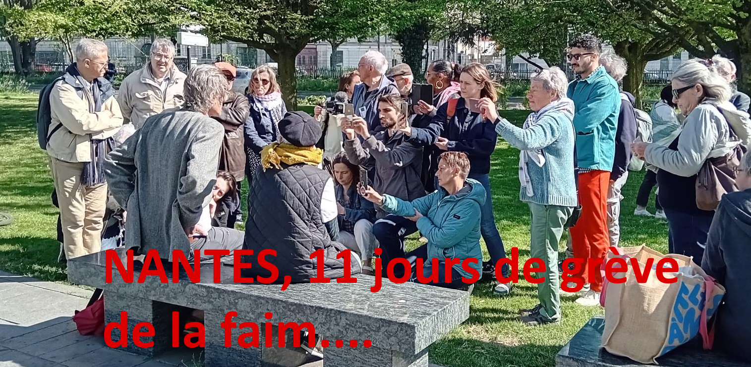 « FAIM DE JUSTICE POUR LA PALESTINE » – 11 ième jour de grève de la faim; NANTES; Reportage exceptionnel riche de rencontres encourageantes.