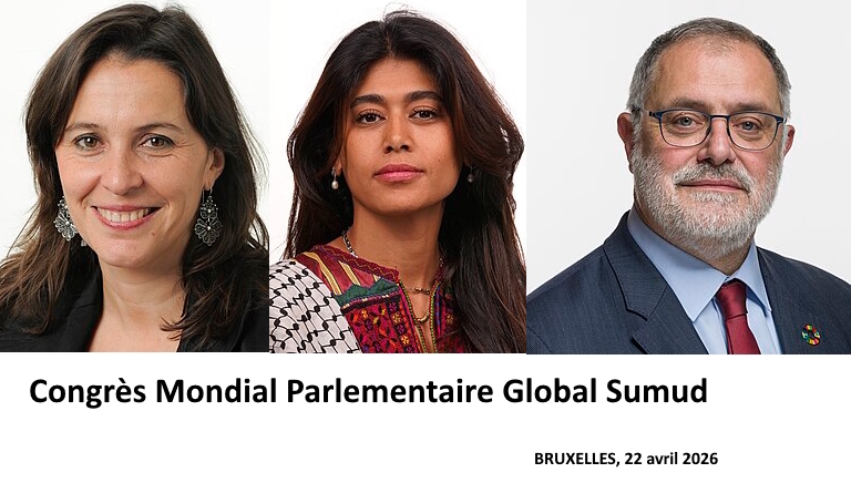 Congrès Mondial Parlementaire Global Sumud – 22 avril 2026, Bruxelles # 3/4 – ANA MIRANDA (Espagne); RIMA HASSAN (France); CARLOS SOMERRUGA (Suisse)